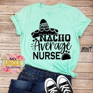 Nacho Average Nurse Shirt, Cute Nurse Shirts